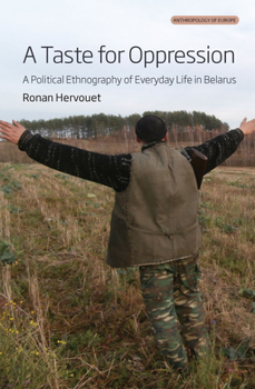 Hardcover A Taste for Oppression: A Political Ethnography of Everyday Life in Belarus Book