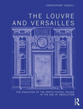 Hardcover The Louvre and Versailles: The Evolution of the Proto-Typical Palace in the Age of Absolutism Book