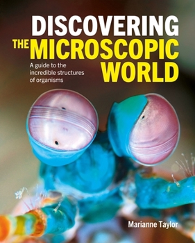 Hardcover Discovering the Microscopic World: A Guide to the Incredible Structures of Organisms Book