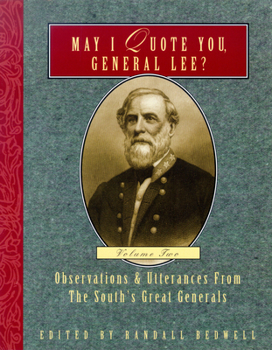 Paperback May I Quote You, General Lee? (Volume 2): Observations & Utterances of the South's Great Generals Book
