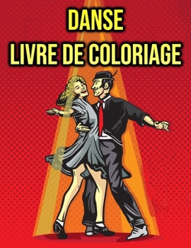 Livre de Coloriage Danse: pour les enfants, les filles - Ballerine, Danse classique, Claquettes (French Edition)