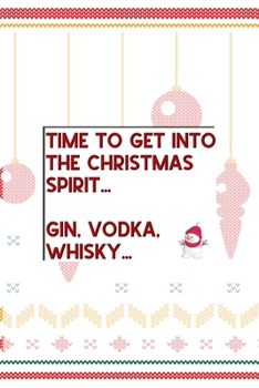 Time to Get Into The Christmas Spirit… Gin, Vodka, Whisky…: Notebook Journal Composition Blank Lined Diary Notepad 120 Pages Paperback Spheres White Solid Naughty Xmas