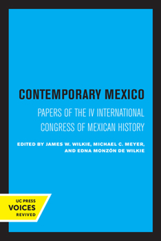 Paperback Contemporary Mexico: Papers of the IV International Congress of Mexican History Volume 29 Book