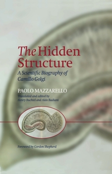 Hardcover The Hidden Structure: A Scientific Biography of Camillo Golgi Book