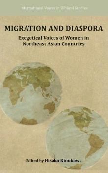 Migration and Diaspora: Exegetical Voices of Women in Northeast Asian Countries - Book  of the International Voices in Biblical Studies