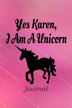 Paperback Yes Karen, I Am A Unicorn: Journal Book