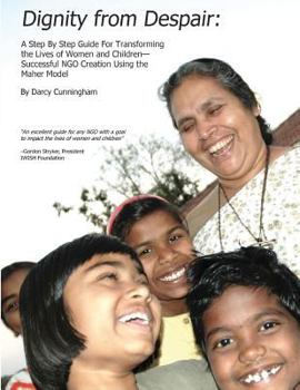 Paperback Dignity from Despair: A Step by Step Guide for Transforming the Lives of Women and Children-- Successful Ngo Creation Using the Maher Method Book
