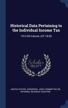 Hardcover Historical Data Pertaining to the Individual Income Tax: 1913-59 Volume JCT-18-59 Book