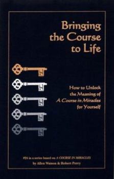 Paperback Bringing the Course to Life: How to Unlock the Meaning of a Course in Miracles for Yourself Book