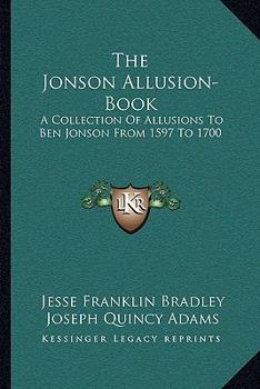 Paperback The Jonson Allusion-Book: A Collection Of Allusions To Ben Jonson From 1597 To 1700 Book