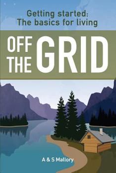 Paperback Getting Started: The Basics For Living Off The Grid Book