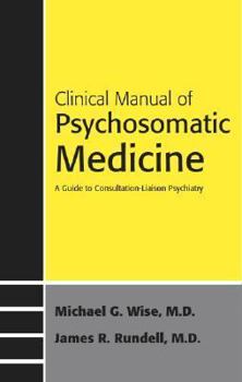 Paperback Clinical Manual of Psychosomatic Medicine: A Guide to Consultation-Liaison Psychiatry Book