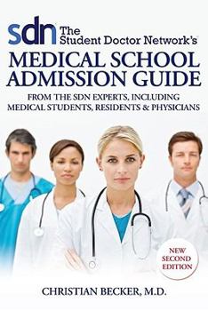 Paperback The Student Doctor Network's Medical School Admission Guide: From the SDN Experts, Including Medical Students, Residents & Physicians Book