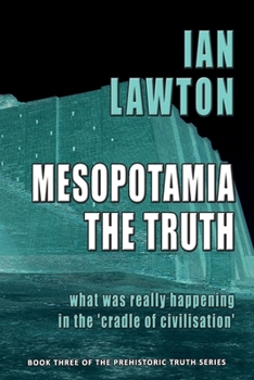 Paperback Mesopotamia: The Truth: what was really happening in the 'cradle of civilisation' Book