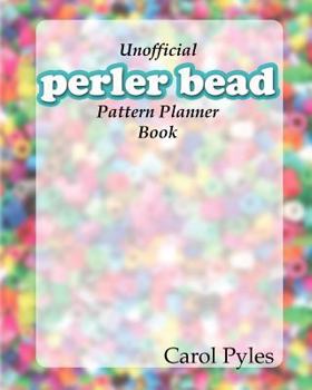 Paperback Unofficial Perler Bead Pattern Planner Book: Design Your Own Patterns and Keep Them Saved Book
