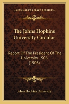 Paperback The Johns Hopkins University Circular: Report Of The President Of The University 1906 (1906) Book