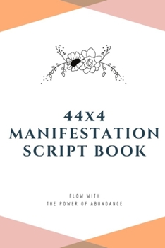 Paperback 44x4 Manifestation Script Book: flow with the power of abundance Book