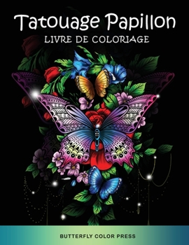 Tatouage Papillon Livre de Coloriage: Livre de Coloriage pour Adultes