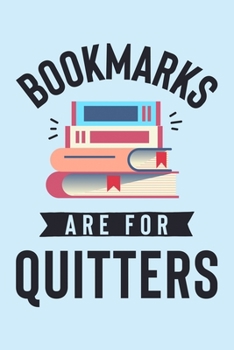 Bookmarks Are For Quitters: Book Lined Notebook, Journal, Organizer, Diary, Composition Notebook, Gifts for Book Lovers and Readers