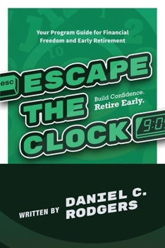 Paperback Escape The Clock: Your Program Guide for Financial Freedom and Early Retirement Book