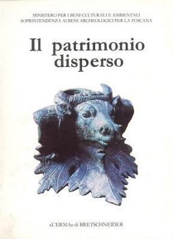 Il Patrimonio Disperso: Reperti Archeologici Sequestrati Dalla Guardia Di Finanza. Catalogo Della Mostra. Piombino 1989, 15 Luglio-31 Ottobre