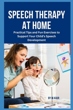 Paperback Speech Therapy at Home: Practical Tips and Fun Exercises to Support Your Child's Speech Development Book