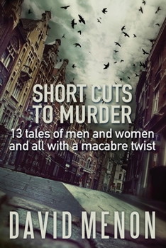 Paperback Short Cuts to Murder: 13 tales of men and women and all with a macarbe twist Book