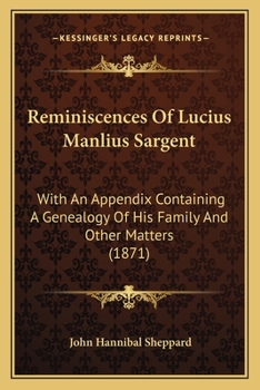Paperback Reminiscences Of Lucius Manlius Sargent: With An Appendix Containing A Genealogy Of His Family And Other Matters (1871) Book