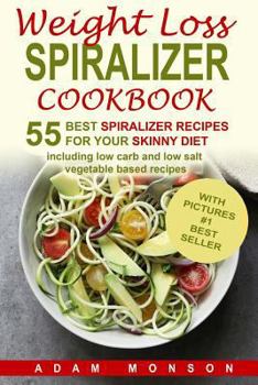 Paperback Weight Loss Spiralizer Cookbook: 55 Best Spiralizer Recipes Including Low Carb a Book