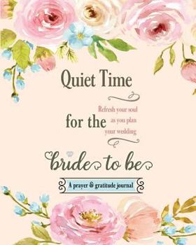 Paperback Quiet Time for the Bride to Be: A Prayer and Gratitude Journal Book