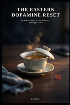 Paperback The Eastern Dopamine Reset: Ancient Rituals for Focus, Motivation, and Digital Detox Book
