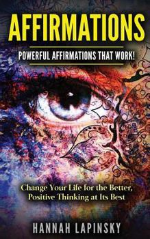 Paperback Affirmations: Powerful Affirmations That Work! Change Your Life for the Better, Positive Thinking at Its Best! Book