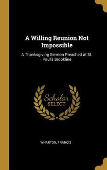 Hardcover A Willing Reunion Not Impossible: A Thanksgiving Sermon Preached at St. Paul's Brookline Book