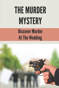 Paperback The Murder Mystery: Discover Murder At The Wedding: A Guide To Cozy Mystery Book