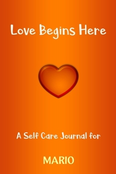 Paperback Love Begins Here: A Self Care Journal for MARIO: Lined Notebook / Journal Gift, 120 Pages, 6x9, Soft Cover, Matte Finish Book