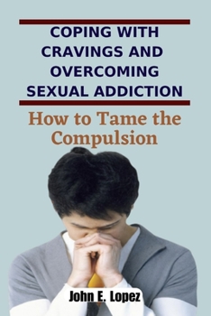 Paperback Coping with Cravings and Overcoming Sexual Addiction: How to Tame the Compulsion Book