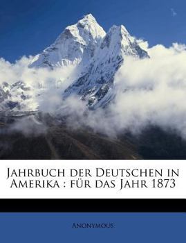 Paperback Jahrbuch Der Deutschen in Amerika: F?r Das Jahr 1873 [German] Book