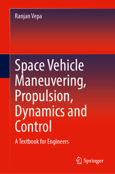 Hardcover Space Vehicle Maneuvering, Propulsion, Dynamics and Control: A Textbook for Engineers Book