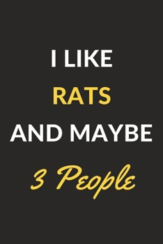 Paperback I Like Rats And Maybe 3 People: Rats Journal Notebook to Write Down Things, Take Notes, Record Plans or Keep Track of Habits (6" x 9" - 120 Pages) Book