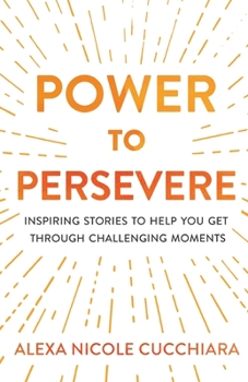 Paperback Power to Persevere: Inspiring Stories to Help You Get Through Challenging Moments Book