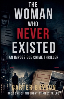 The Woman Who Never Existed: An Impossible Crime Thriller (The Identity Files Trilogy)