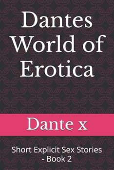 Dantes World of Erotica: Short Explicit Sex Stories - Book 2