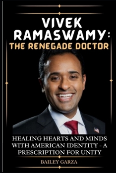 Paperback Vivek Ramaswamy: The Renegade Doctor : Healing Hearts and Minds with American Identity - A Prescription for Unity Book