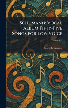 Schumann: Vocal Album Fifty-Five Songs for Low Voice