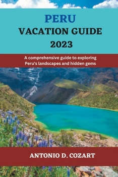 Paperback Peru Vacation Guide 2023: A comprehensive guide to exploring Peru's landscapes and hidden gems Book