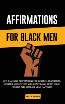 Hardcover Affirmations for Black Men: Life-Changing Affirmations for Success, Confidence, Health & Wealth That Will Drastically Boost Your Mindset and Increase Book
