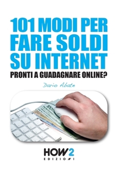 Paperback 101 Modi Per Fare Soldi Su Internet: La Guida più Completa per Guadagnare Online [Italian] Book