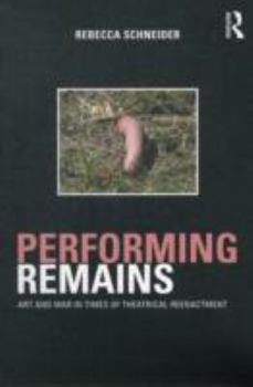 Paperback Performing Remains: Art and War in Times of Theatrical Reenactment Book