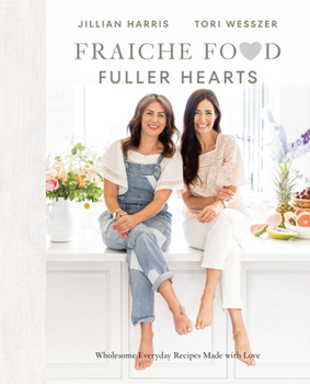 Hardcover Fraiche Food, Fuller Hearts: Wholesome Everyday Recipes Made with Love Book