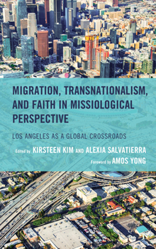 Hardcover Migration, Transnationalism, and Faith in Missiological Perspective: Los Angeles as a Global Crossroads Book